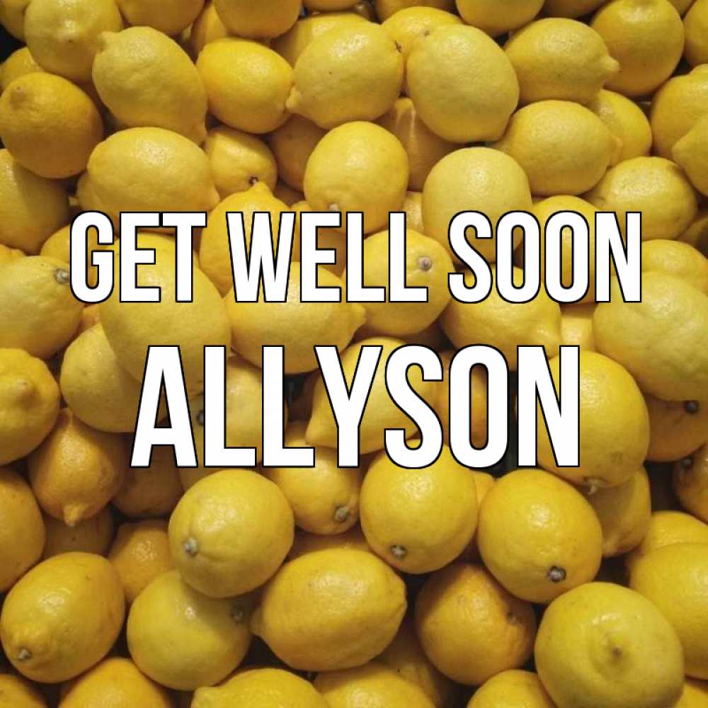 Greetings card с именем, Allyson Get well soon это точно поможет Greetings with text for free download 