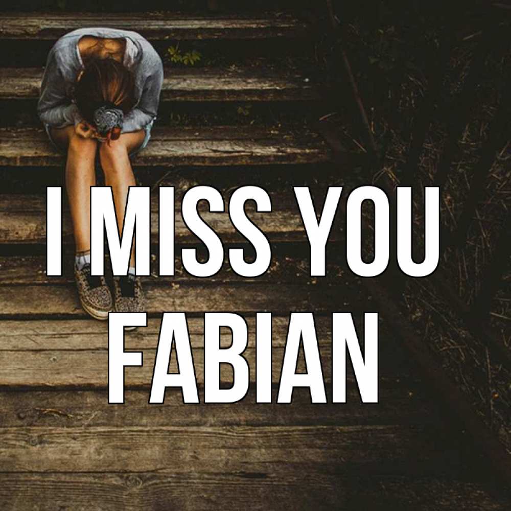 Greetings card с именем, Fabian I miss you грущу Greetings with text for free download 