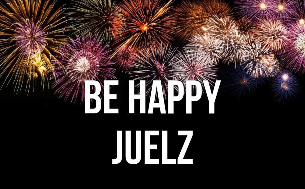 Greetings card с именем, Juelz Be happy Фейрверг 1 Greetings with text for free download 