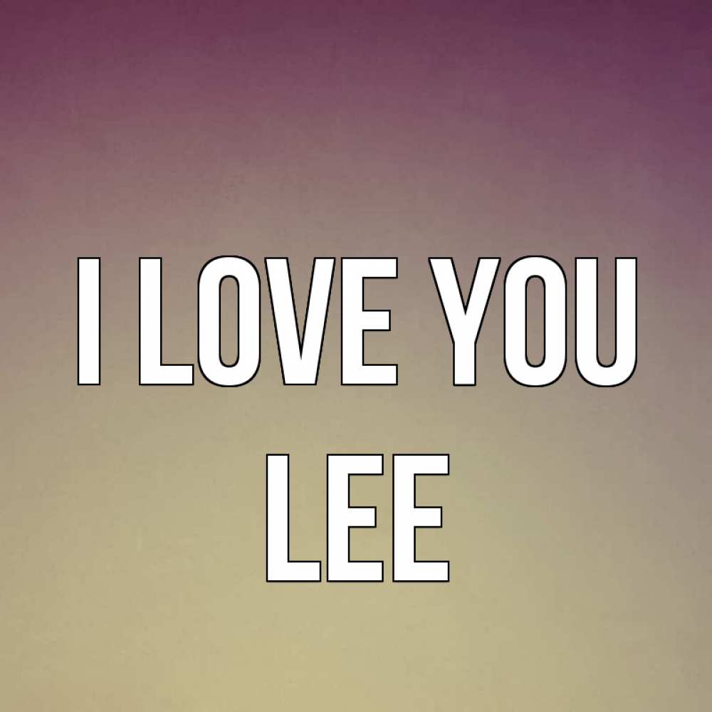 Greetings card с именем, Lee I love you для любимой Greetings with text for free download 