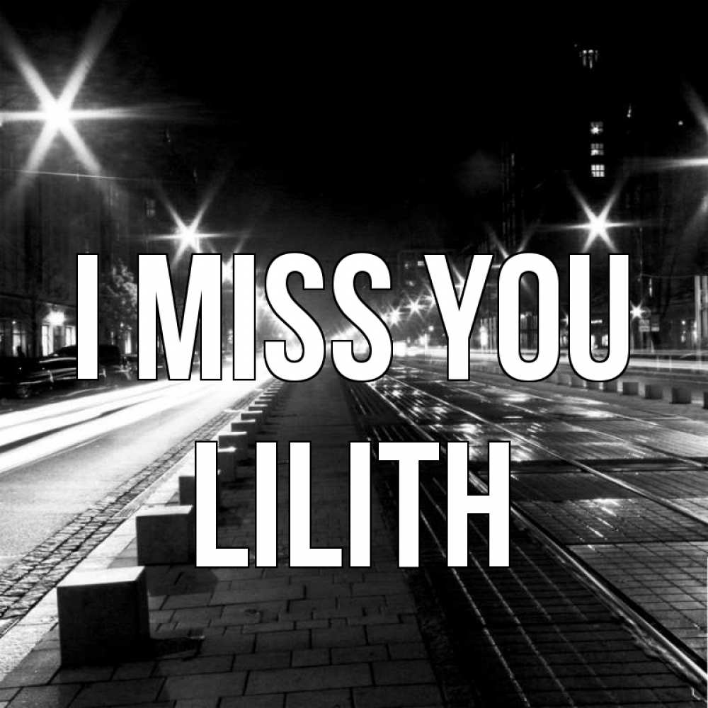 Greetings card с именем, Lilith I miss you проспект Greetings with text for free download 