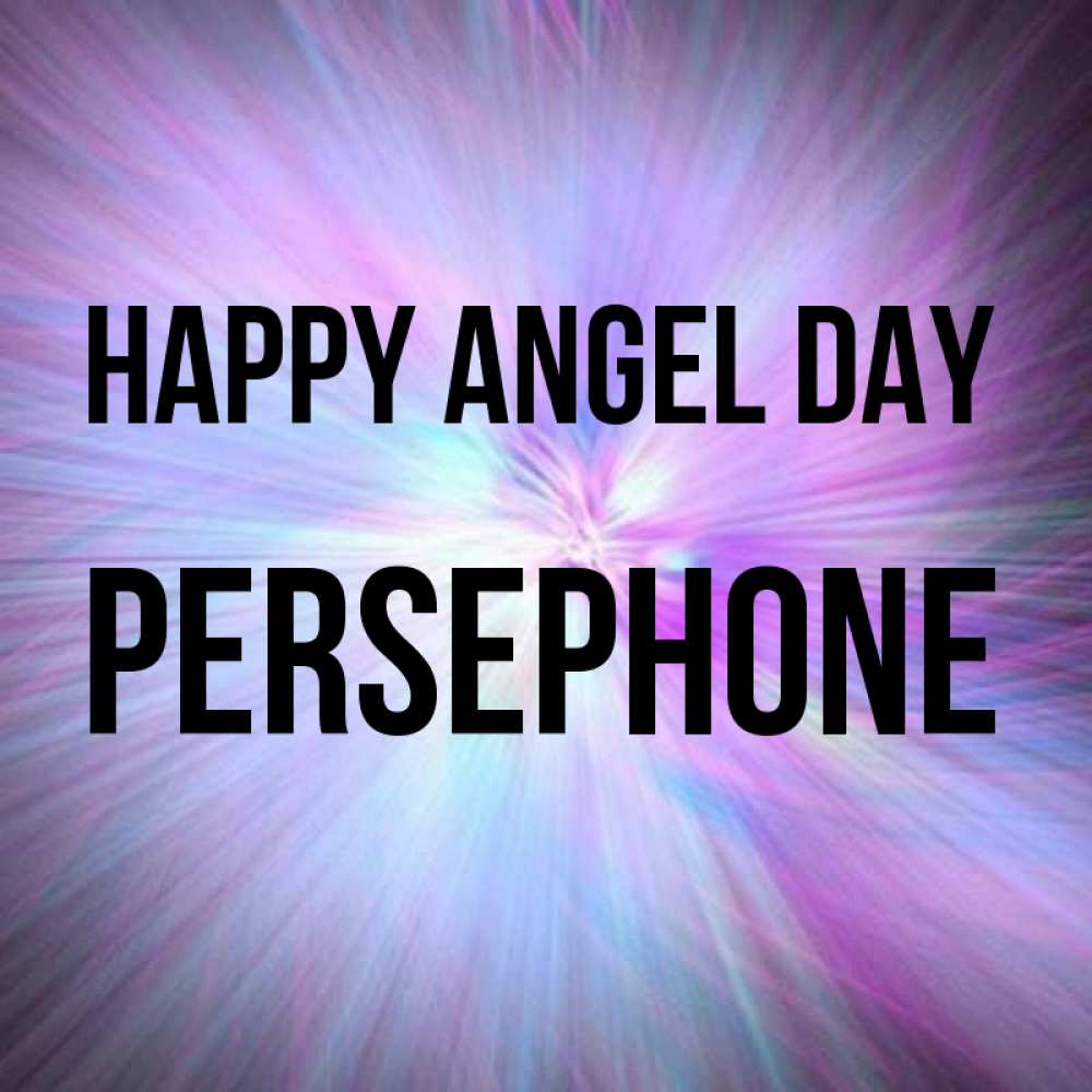 Greetings card с именем, Persephone happy angel day ангельский свет Greetings with text for free download 