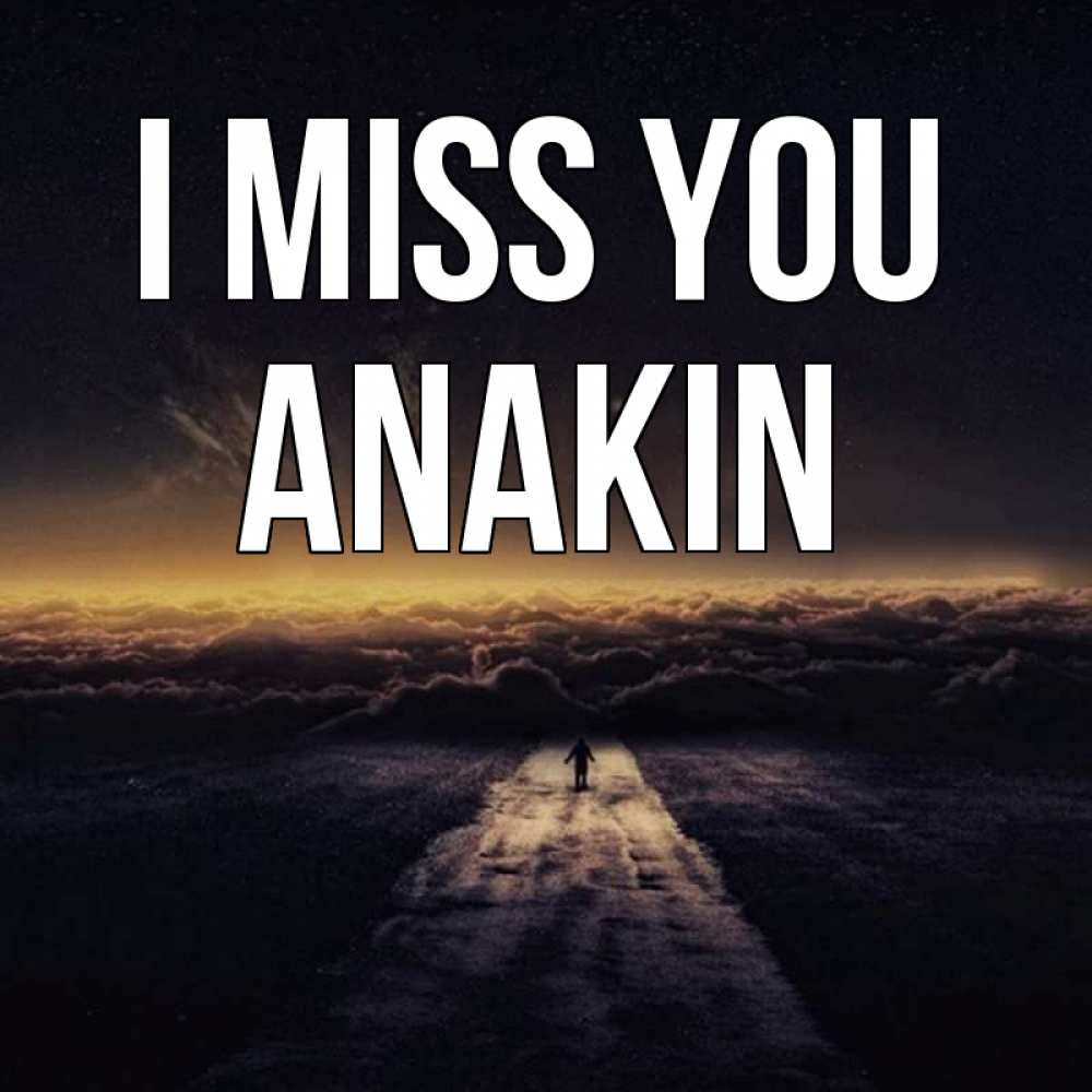 Greetings card с именем, Anakin I miss you идем Greetings with text for free download 