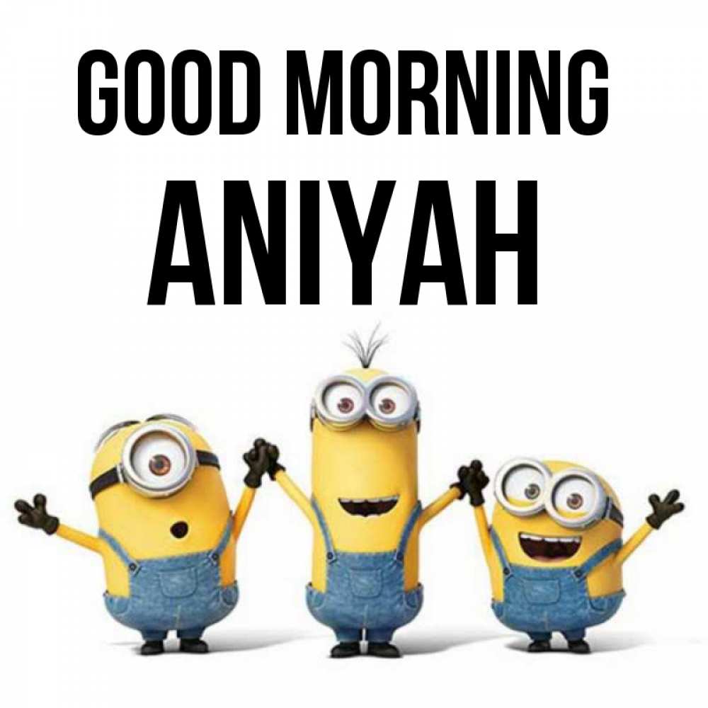 Greetings card с именем, Aniyah Good morning бодренького утра Greetings with text for free download 