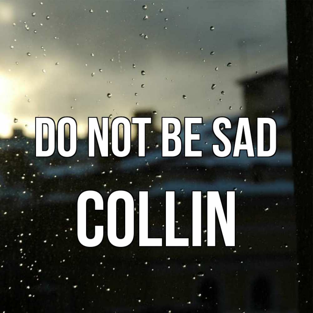 Greetings card с именем, Collin Do not be sad вид на крыши Greetings with text for free download 