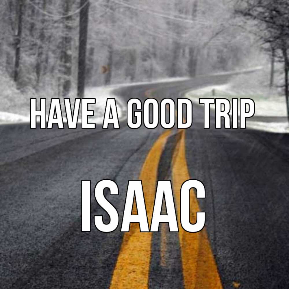 Greetings card с именем, Isaac Have a good trip хорошего вам путешествия Greetings with text for free download 