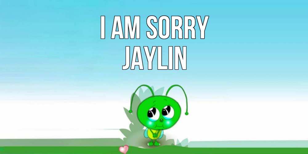 Greetings card с именем, Jaylin I am sorry прости меня я зеленая букашка Greetings with text for free download 