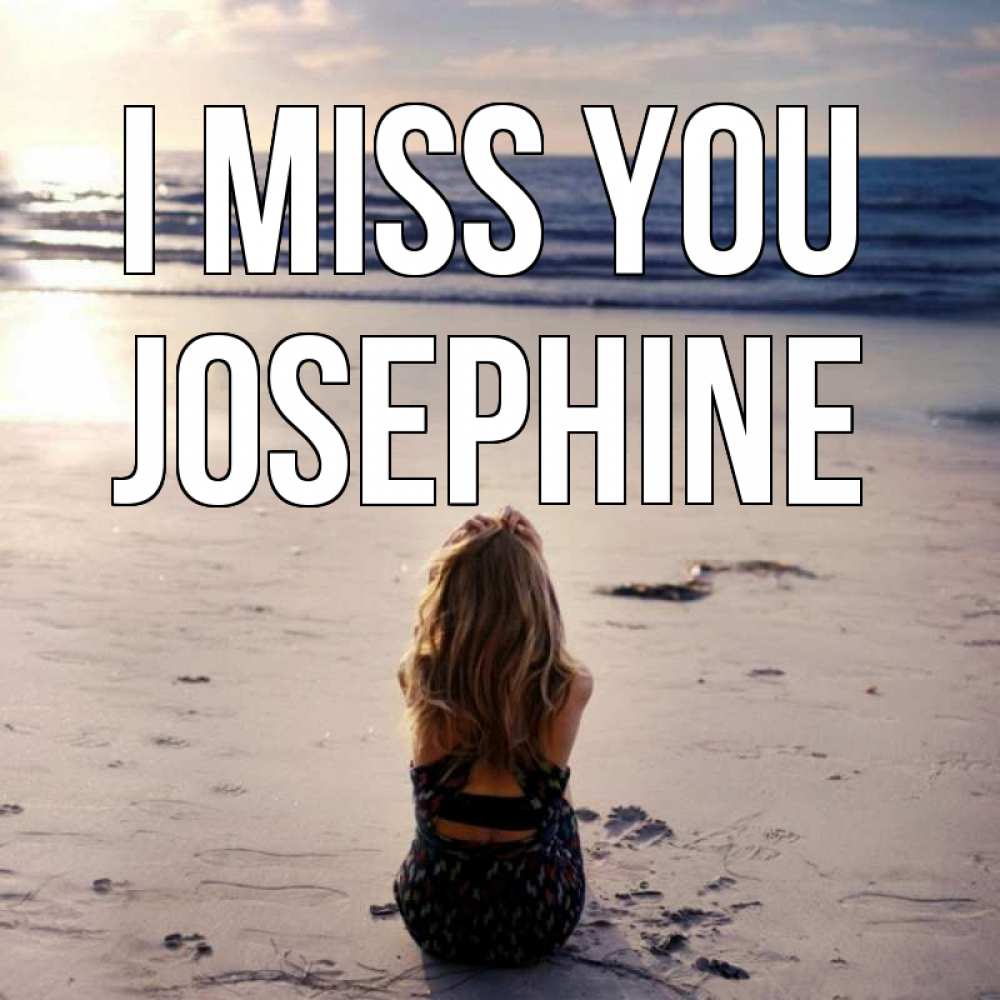 Greetings card с именем, Josephine I miss you тебя 1 Greetings with text for free download 