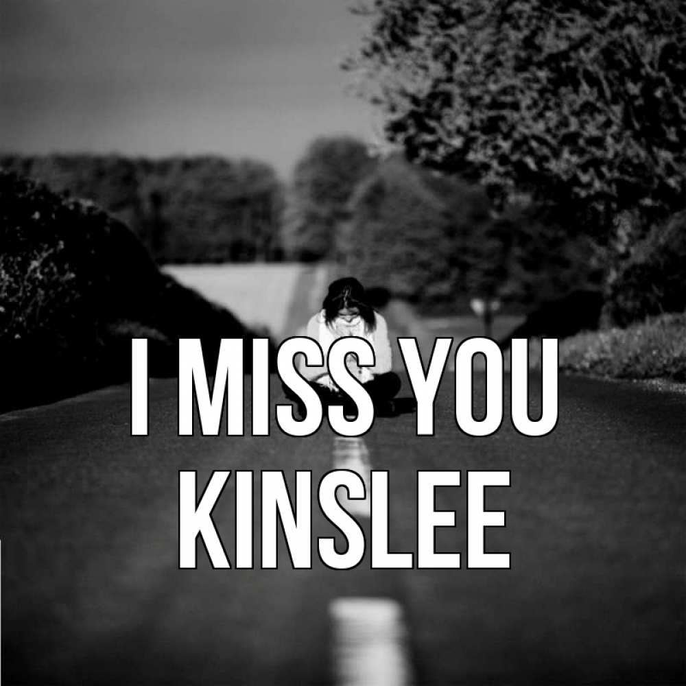 Greetings card с именем, Kinslee I miss you фото Greetings with text for free download 