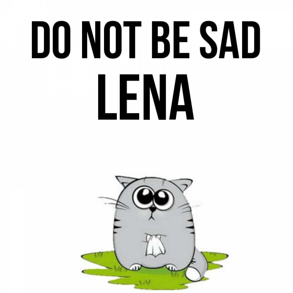 Greetings card с именем, Lena Do not be sad грустный котяра Greetings with text for free download 