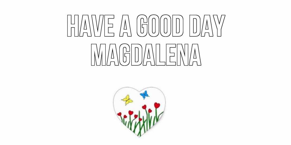 Greetings card с именем, Magdalena Have a good day позитив Greetings with text for free download 