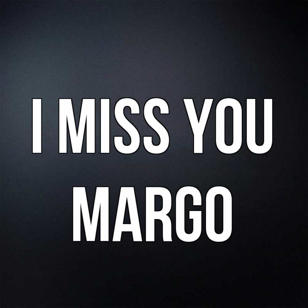Greetings card с именем, Margo I miss you с подписью Greetings with text for free download 
