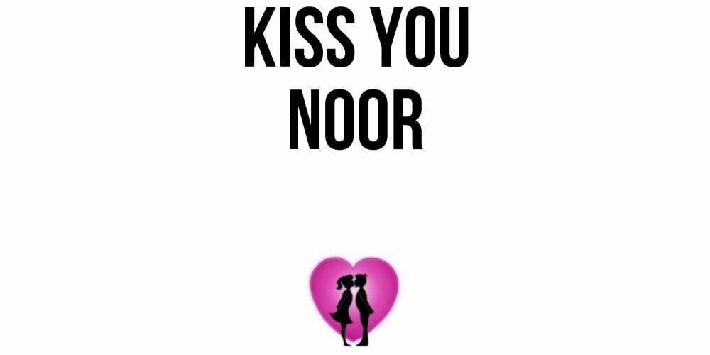 Greetings card с именем, Noor Kiss you поцелуй Greetings with text for free download 