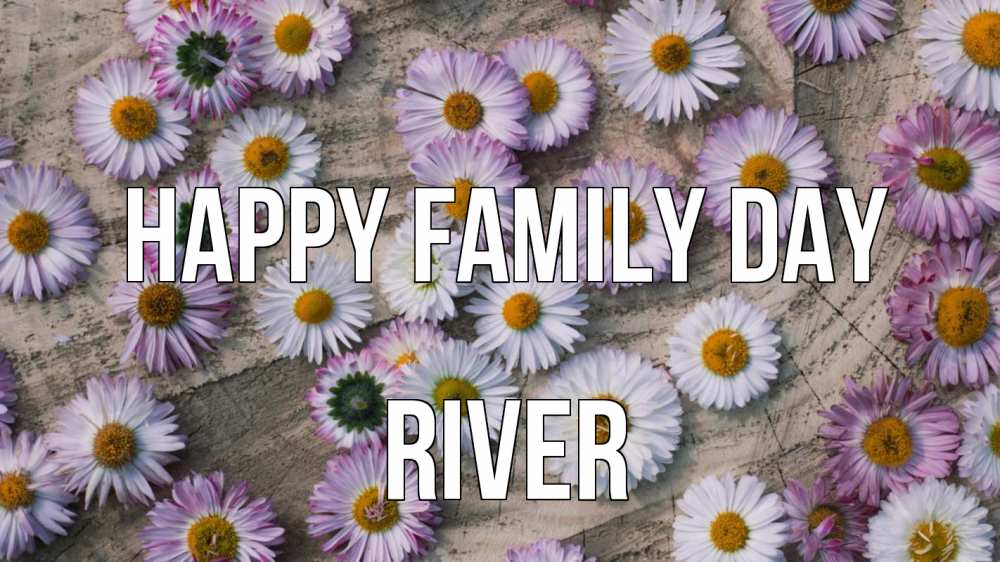 Greetings card с именем, River happy family day с днем семьи Greetings with text for free download 