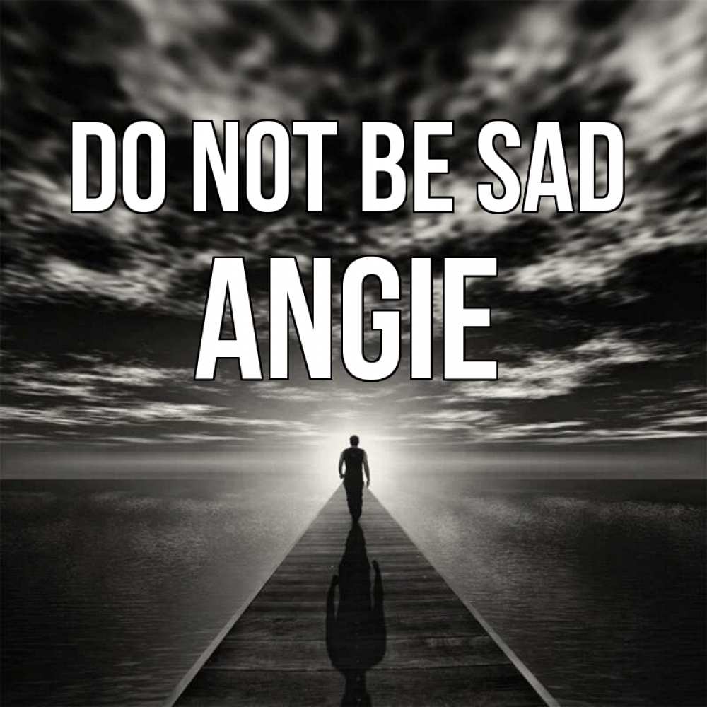 Greetings card с именем, Angie Do not be sad человек Greetings with text for free download 