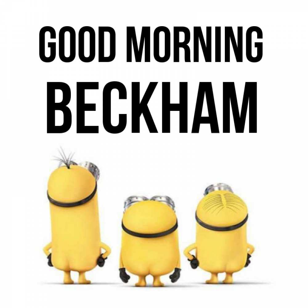 Greetings card с именем, Beckham Good morning подписать открытку онлайн бесплатно Greetings with text for free download 