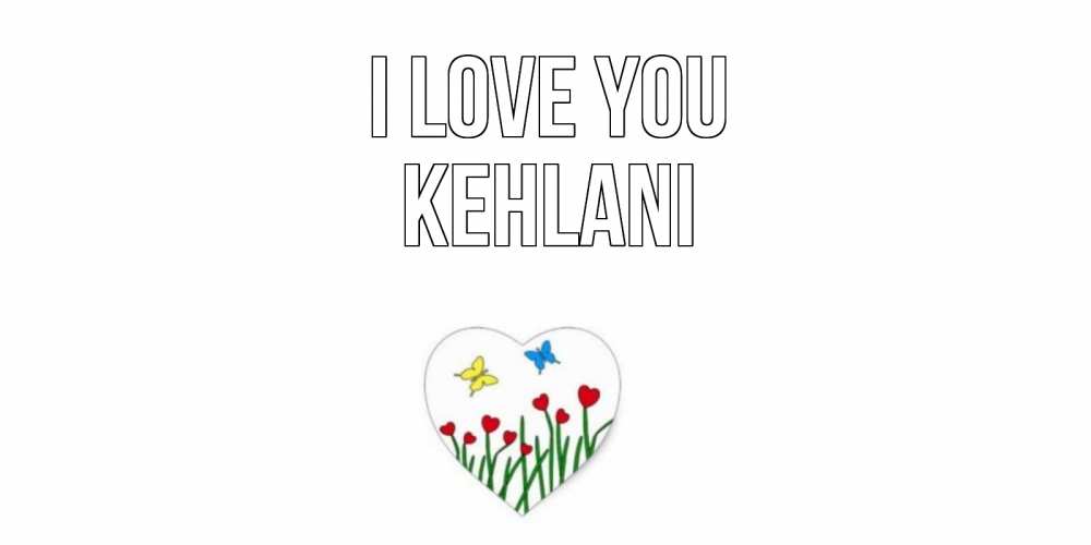 Greetings card с именем, Kehlani I love you сердечки, бабочки Greetings with text for free download 