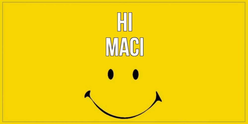 Greetings card с именем, Maci Hi смайл Greetings with text for free download 