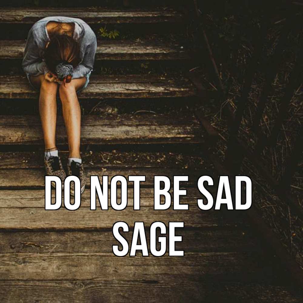 Greetings card с именем, Sage Do not be sad девушка сидит на деревянных ступеньках Greetings with text for free download 