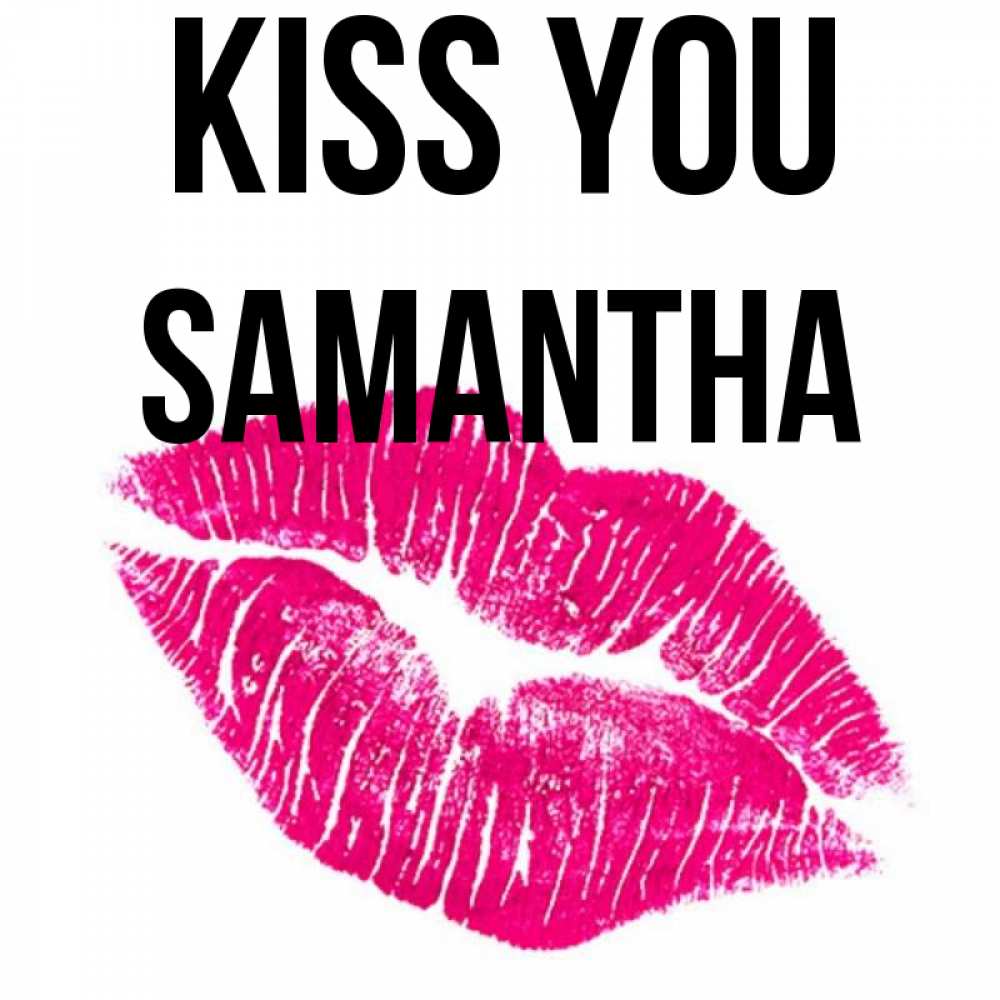 Greetings card с именем, Samantha Kiss you след от помады Greetings with text for free download 