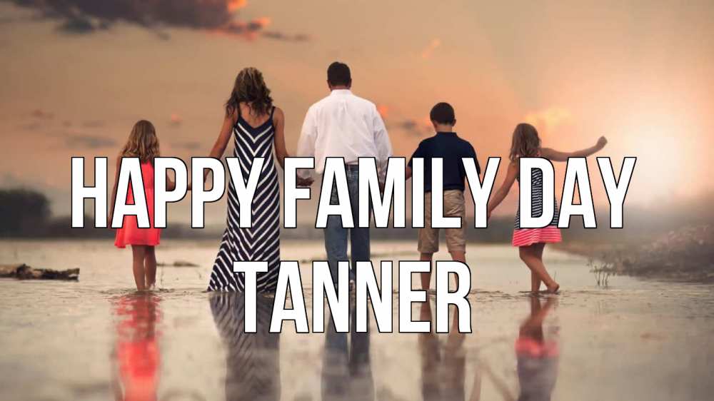 Greetings card с именем, Tanner happy family day с днем семьи Greetings with text for free download 