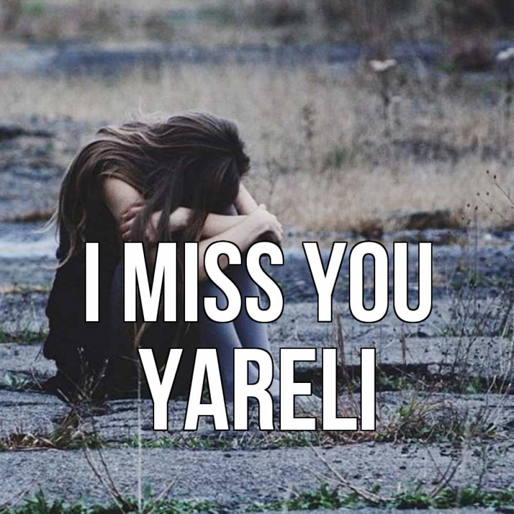 Greetings card с именем, Yareli I miss you мне скучно очень Greetings with text for free download 