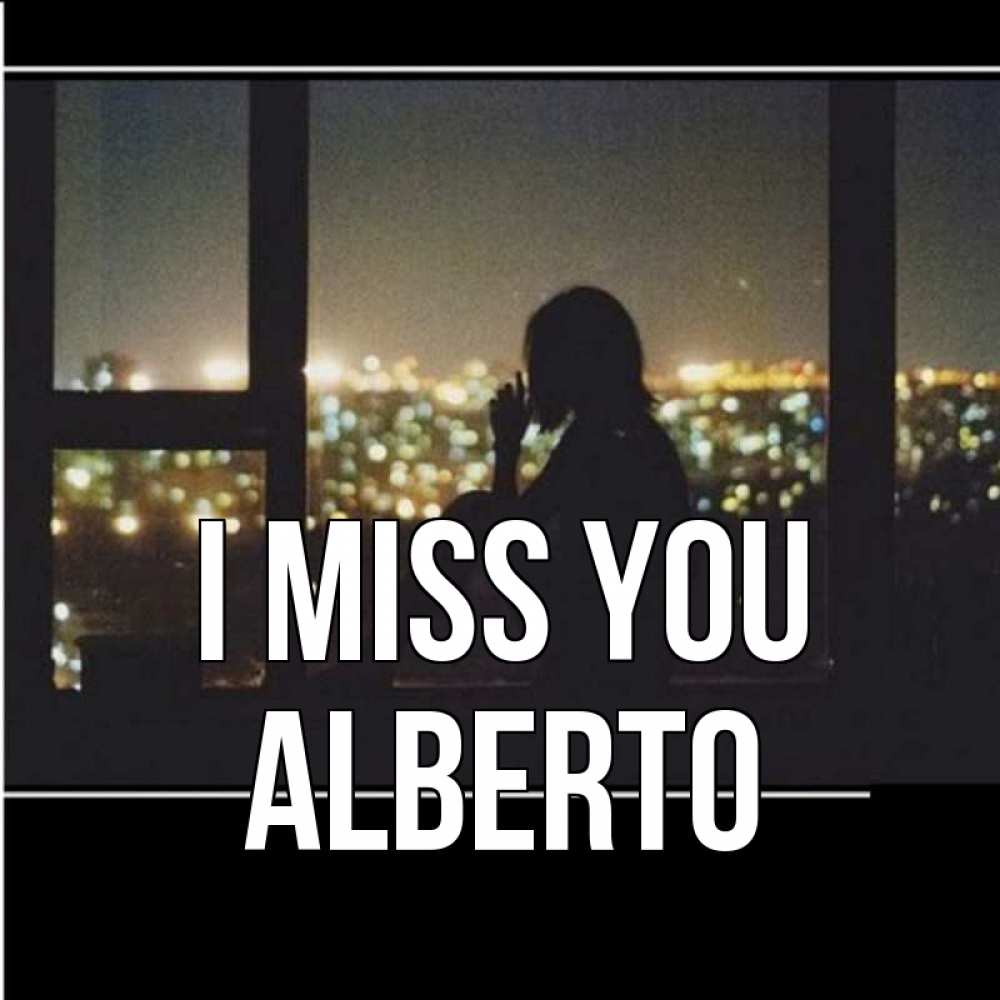 Greetings card с именем, Alberto I miss you у окна Greetings with text for free download 