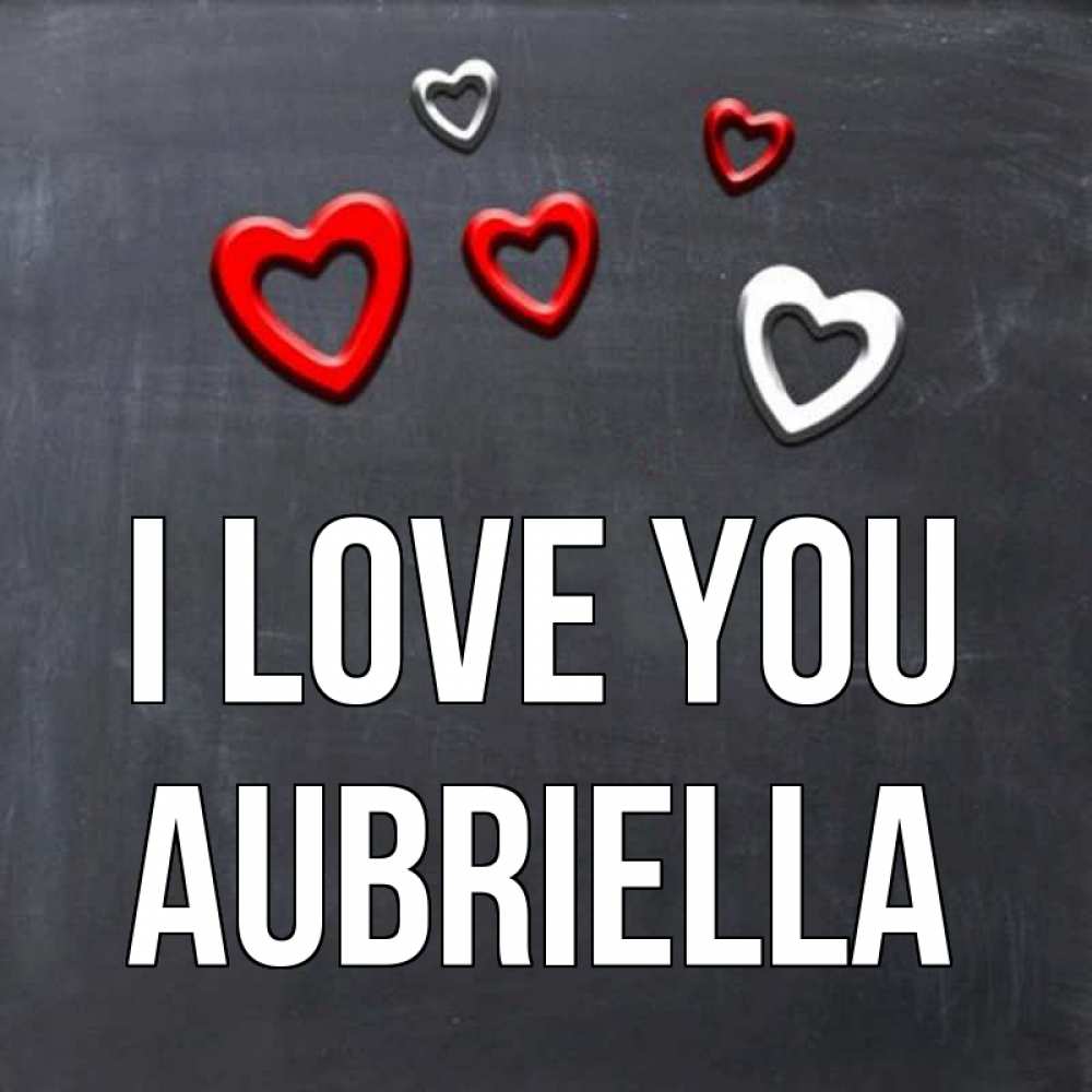 Greetings card с именем, Aubriella I love you сердечки белые и красные Greetings with text for free download 