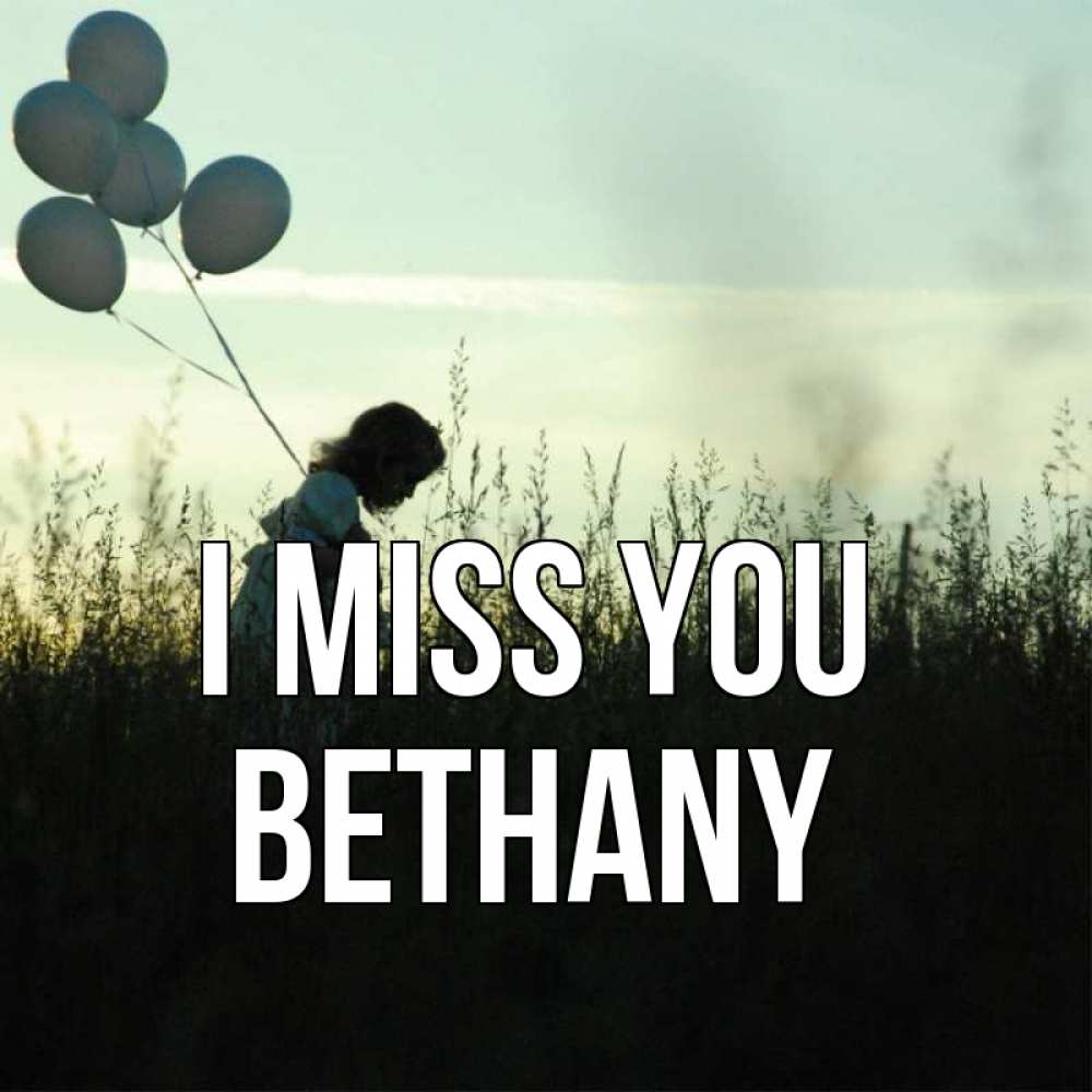 Greetings card с именем, Bethany I miss you приходи ко мне и давай дружить Greetings with text for free download 