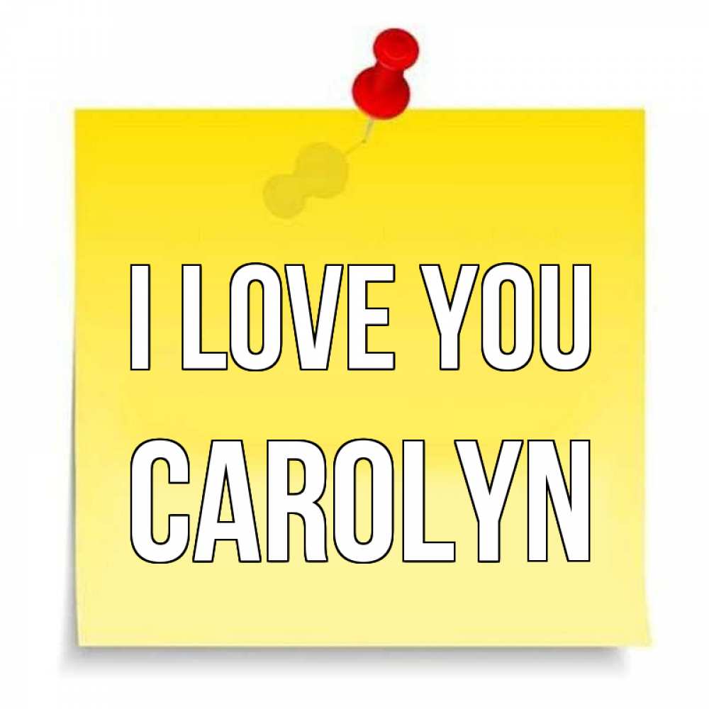 Greetings card с именем, Carolyn I love you ноте Greetings with text for free download 