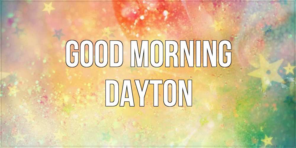 Greetings card с именем, Dayton Good morning красивая открытка с пожеланиями добрейшего утра Greetings with text for free download 