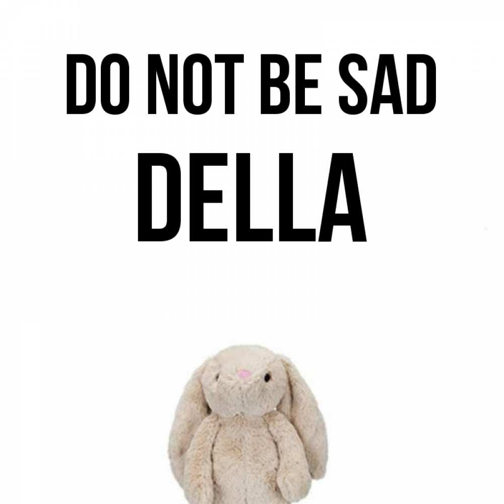 Greetings card с именем, Della Do not be sad детская игрушка зайчика Greetings with text for free download 