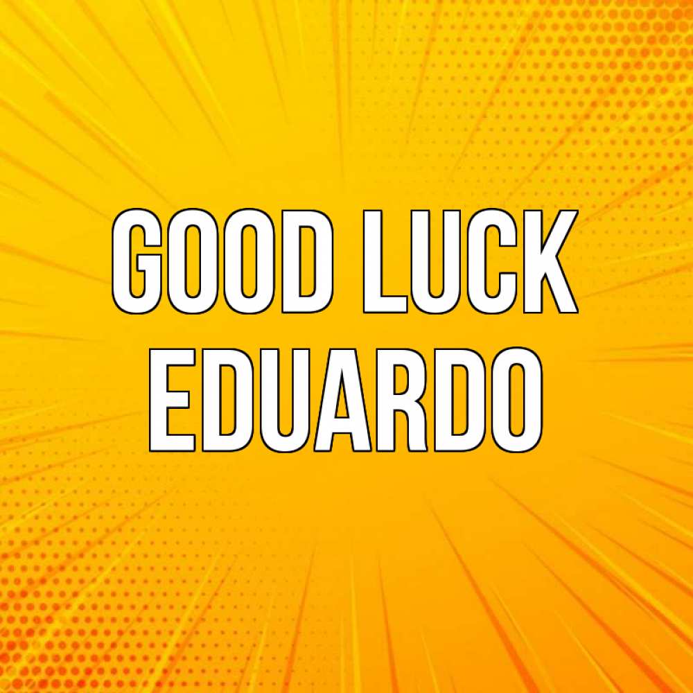 Greetings card с именем, Eduardo Good luck фон Greetings with text for free download 