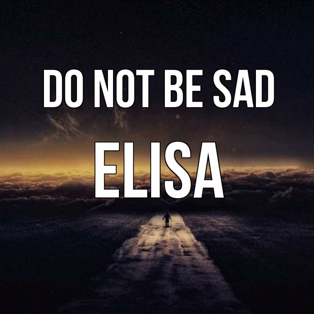 Greetings card с именем, Elisa Do not be sad дорога в никуда Greetings with text for free download 