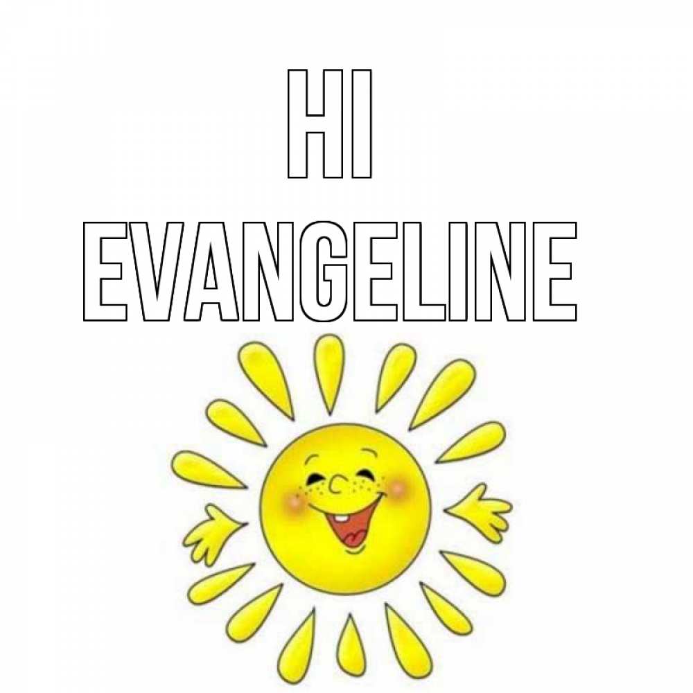 Greetings card с именем, Evangeline Hi солнце Greetings with text for free download 