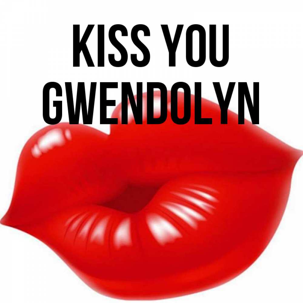 Greetings card с именем, Gwendolyn Kiss you губки надутые бантиком Greetings with text for free download 