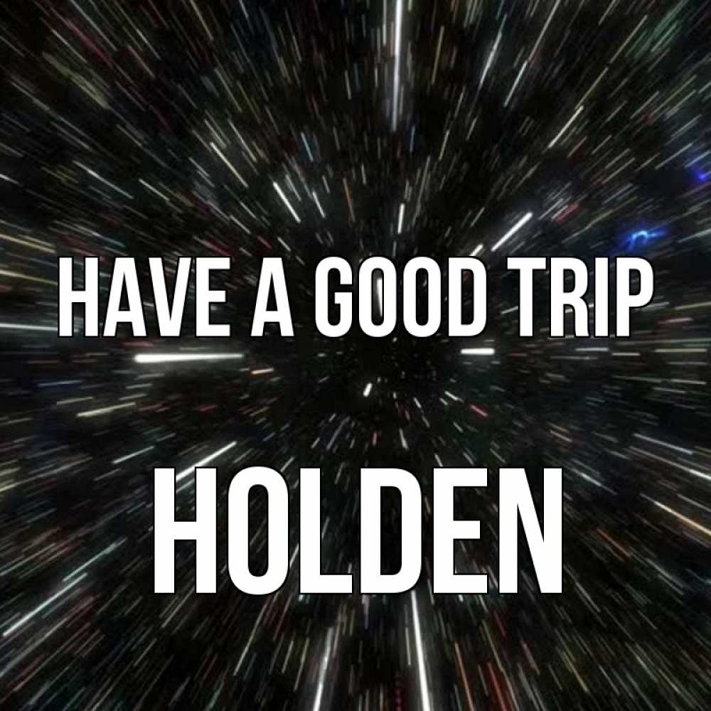 Greetings card с именем, Holden Have a good trip туннель Greetings with text for free download 