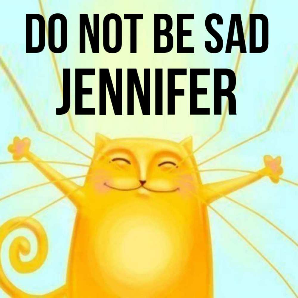Greetings card с именем, Jennifer Do not be sad обнимашки усатые Greetings with text for free download 