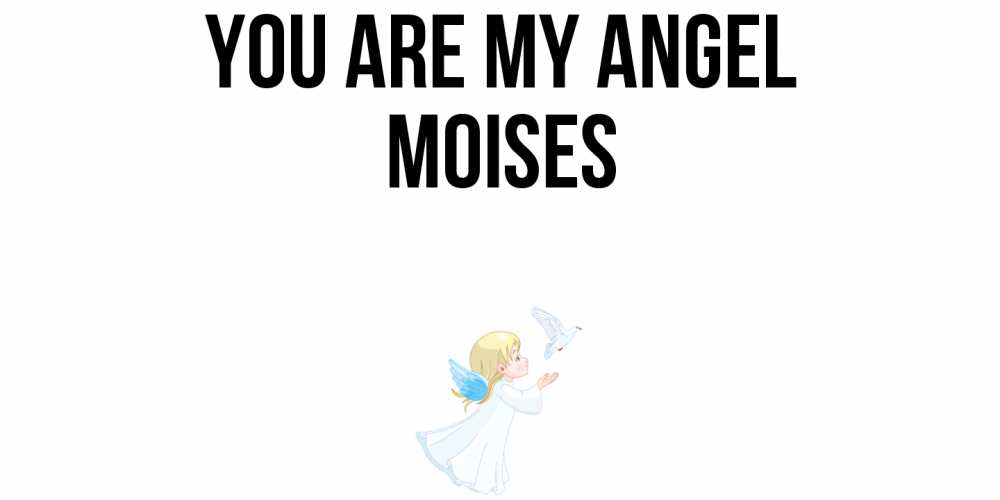 Greetings card с именем, Moises You are my angel ангел, голубь Greetings with text for free download 