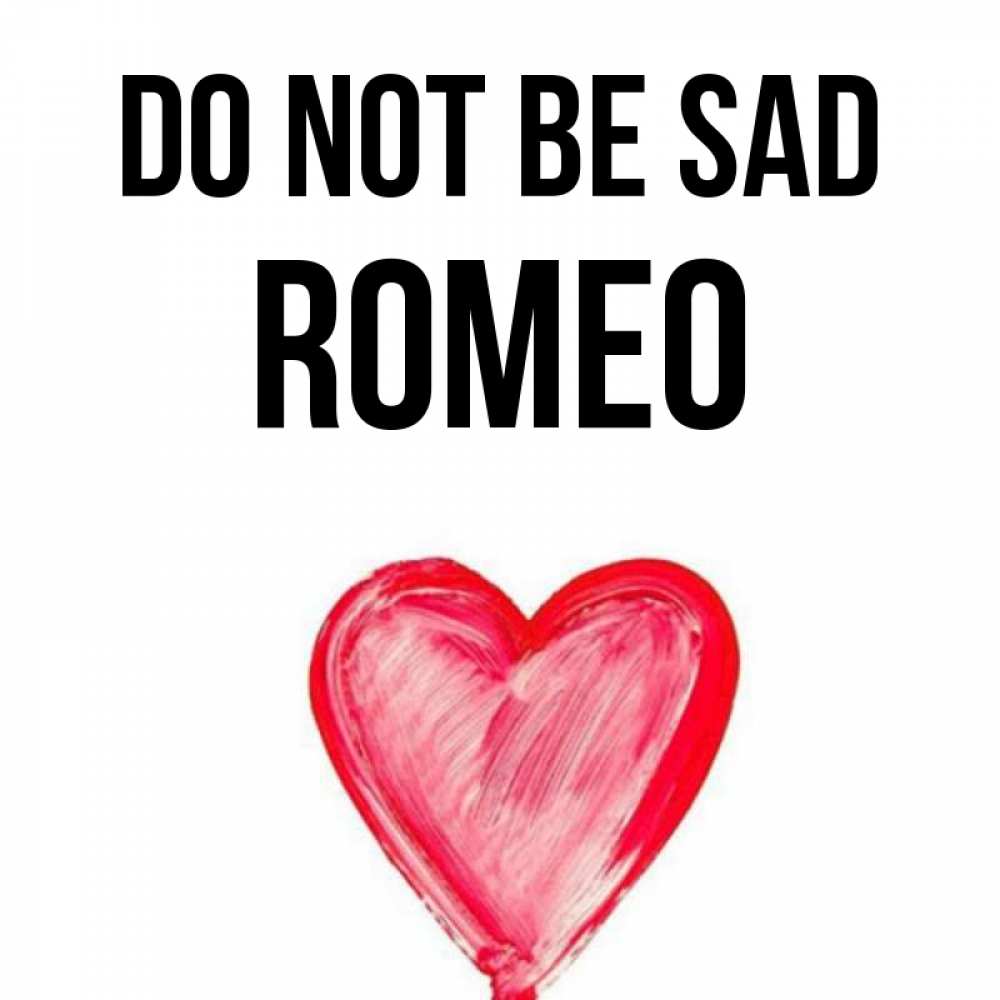 Greetings card с именем, Romeo Do not be sad сердечко Greetings with text for free download 