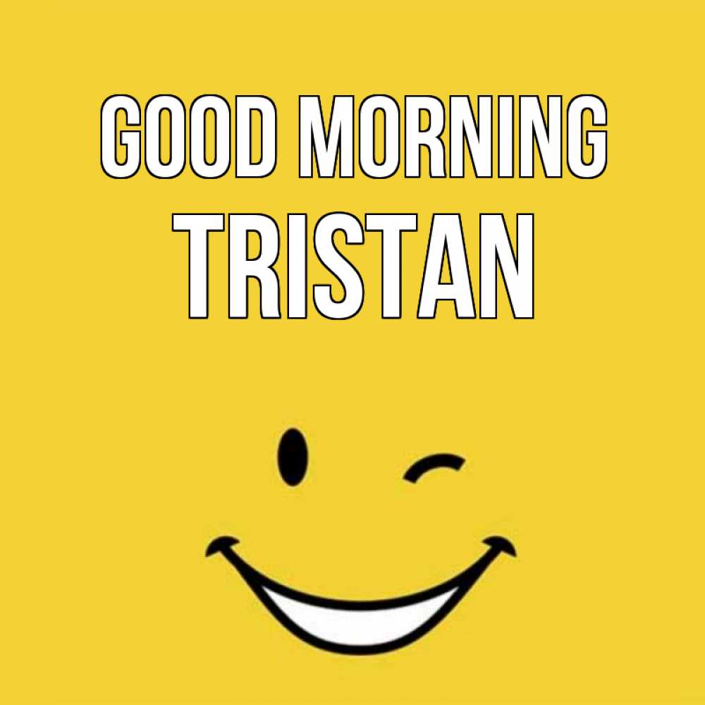 Greetings card с именем, Tristan Good morning оранжевый фон Greetings with text for free download 