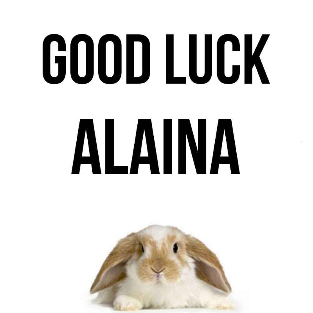 Greetings card с именем, Alaina Good luck открытки с произвольным текстом который можно вставить в открытку и создать ее самостоятельно бесплатно онлайн Greetings with text for free download 