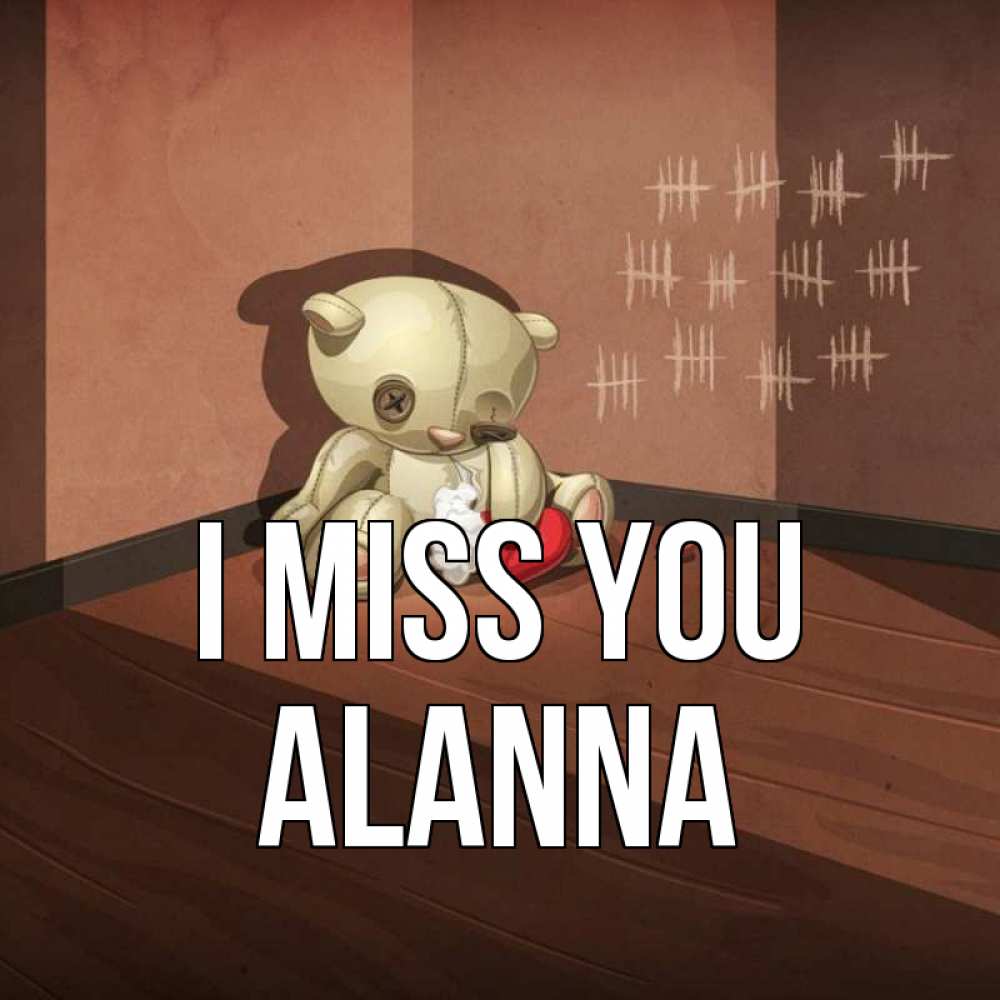 Greetings card с именем, Alanna I miss you скорее ко мне Greetings with text for free download 