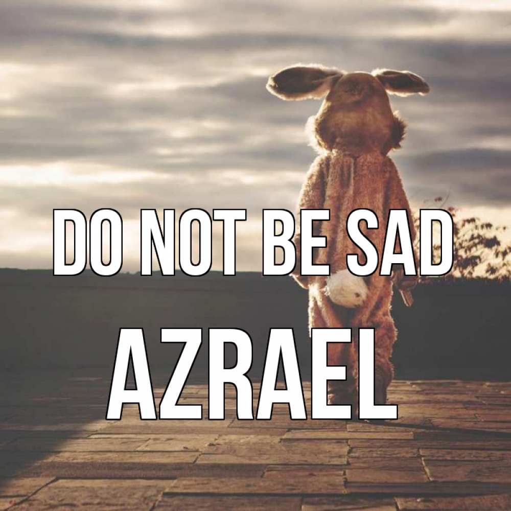 Greetings card с именем, Azrael Do not be sad со спины Greetings with text for free download 