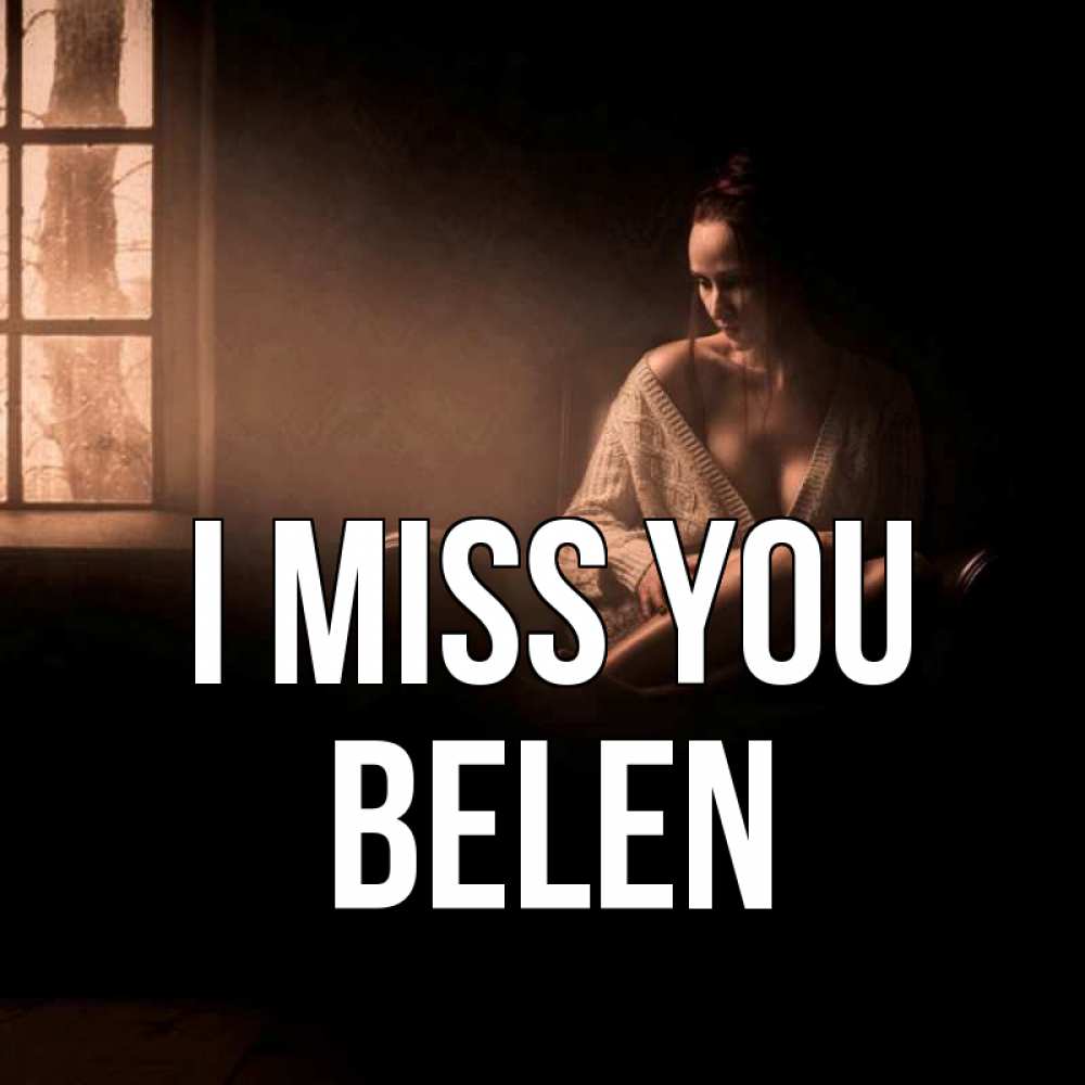 Greetings card с именем, Belen I miss you приходи в гости ко мне Greetings with text for free download 