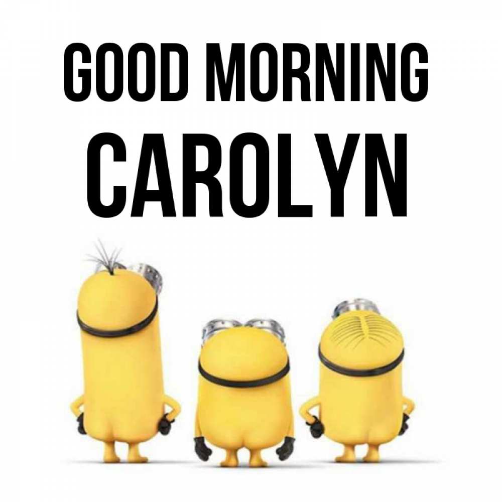 Greetings card с именем, Carolyn Good morning подписать открытку онлайн бесплатно Greetings with text for free download 