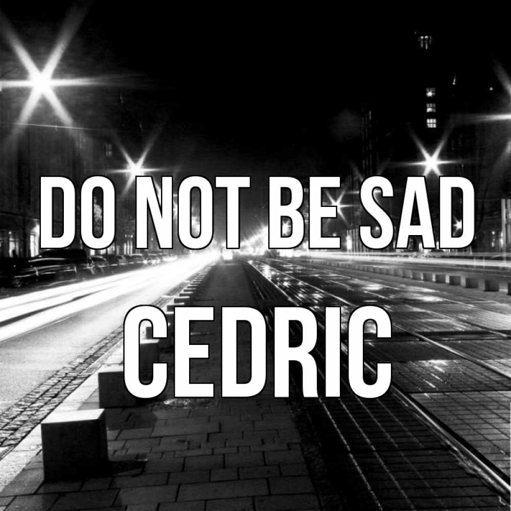 Greetings card с именем, Cedric Do not be sad ночной проспект Greetings with text for free download 