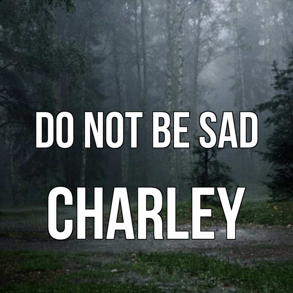 Greetings card с именем, Charley Do not be sad осень Greetings with text for free download 
