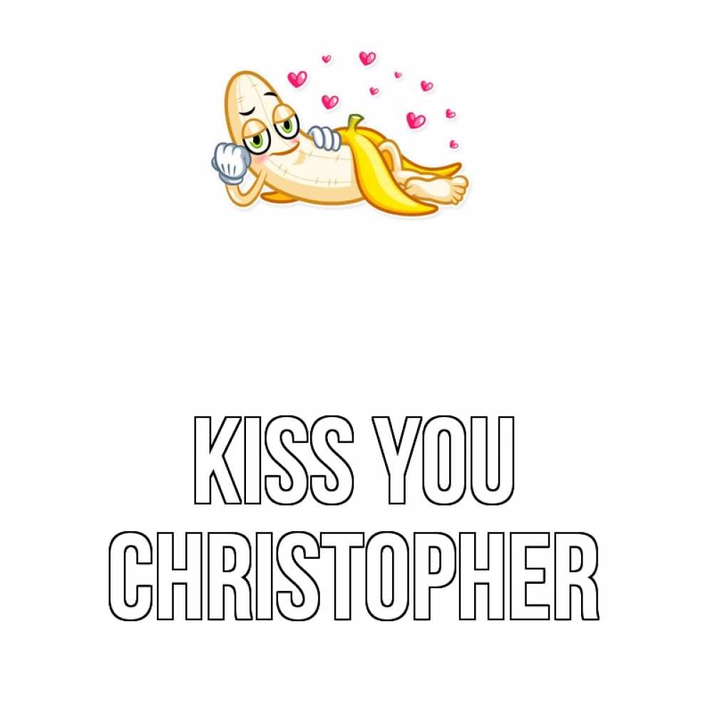 Greetings card с именем, Christopher Kiss you поцелуй открытки бесплатно Greetings with text for free download 