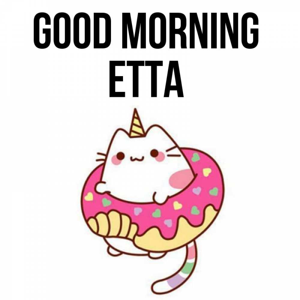 Greetings card с именем, Etta Good morning кот в бублике Greetings with text for free download 